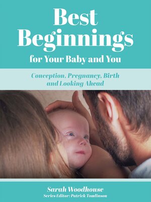 cover image of Best Beginnings for your Baby and You: Conception, Pregnancy, Birth and Looking Ahead